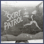 The Skirt Patrol (464th)